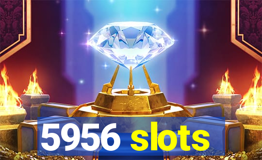 5956 slots